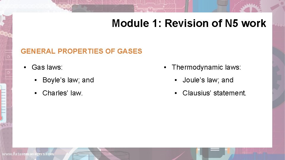 Module 1: Revision of N 5 work GENERAL PROPERTIES OF GASES • Gas laws: