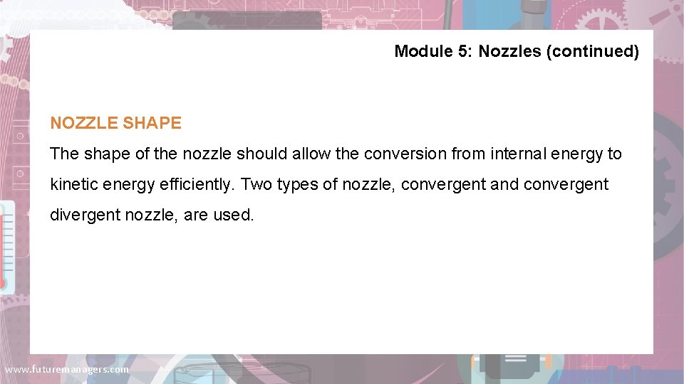 Module 5: Nozzles (continued) NOZZLE SHAPE The shape of the nozzle should allow the