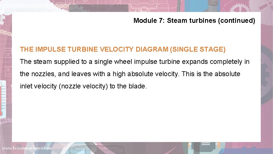 Module 7: Steam turbines (continued) THE IMPULSE TURBINE VELOCITY DIAGRAM (SINGLE STAGE) The steam