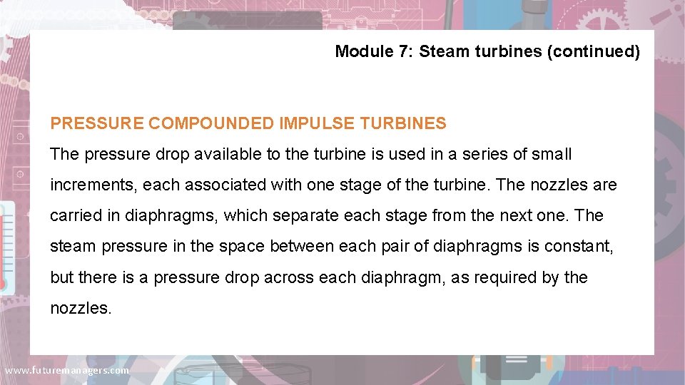 Module 7: Steam turbines (continued) PRESSURE COMPOUNDED IMPULSE TURBINES The pressure drop available to