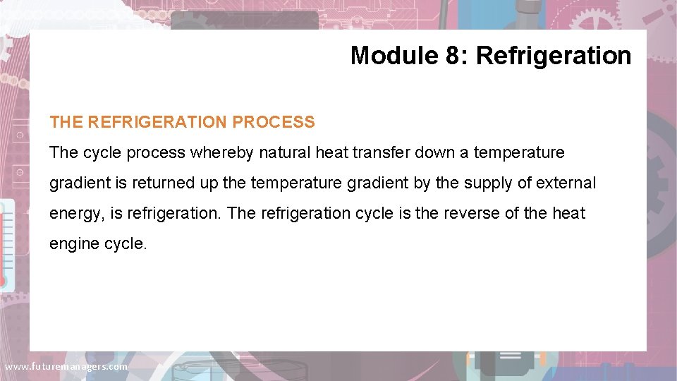 Module 8: Refrigeration THE REFRIGERATION PROCESS The cycle process whereby natural heat transfer down