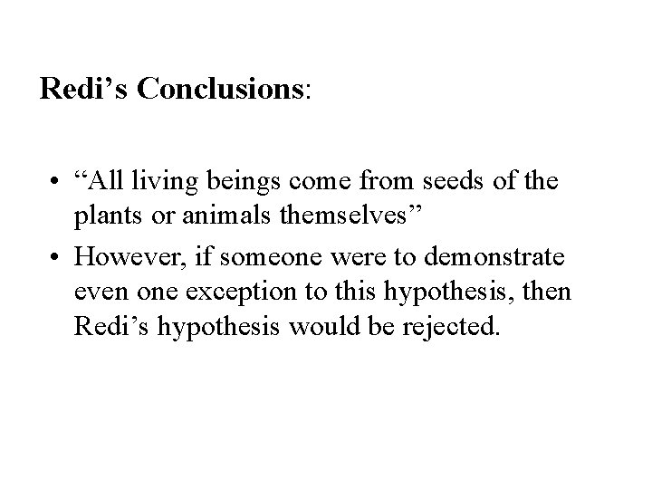 Redi’s Conclusions: • “All living beings come from seeds of the plants or animals Redi’s Conclusions: • “All living beings come from seeds of the plants or animals