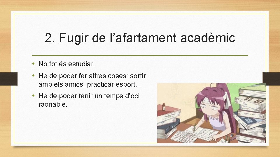 2. Fugir de l’afartament acadèmic • No tot és estudiar. • He de poder