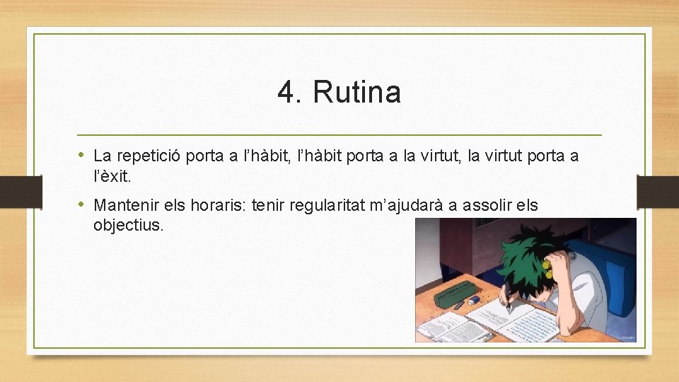 4. Rutina • La repetició porta a l’hàbit, l’hàbit porta a la virtut, la