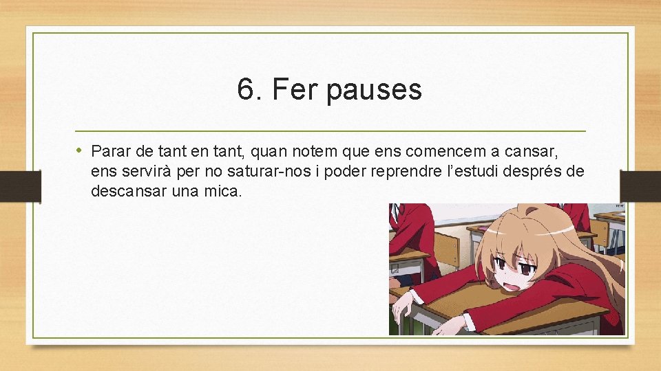 6. Fer pauses • Parar de tant en tant, quan notem que ens comencem