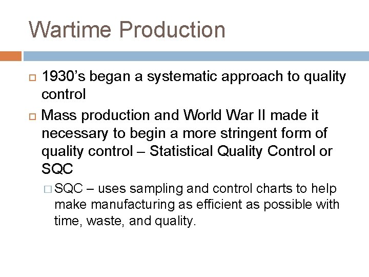 Wartime Production 1930’s began a systematic approach to quality control Mass production and World