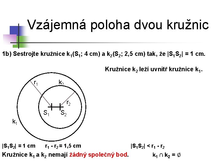 Vzájemná poloha dvou kružnic 1 b) Sestrojte kružnice k 1(S 1; 4 cm) a