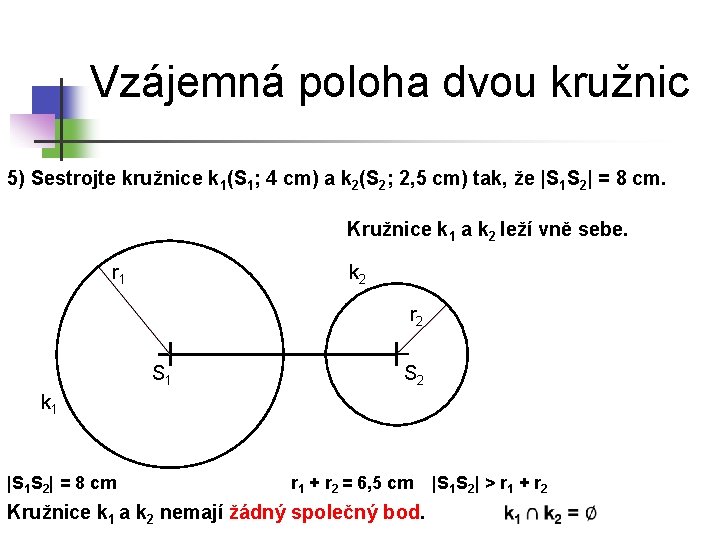 Vzájemná poloha dvou kružnic 5) Sestrojte kružnice k 1(S 1; 4 cm) a k