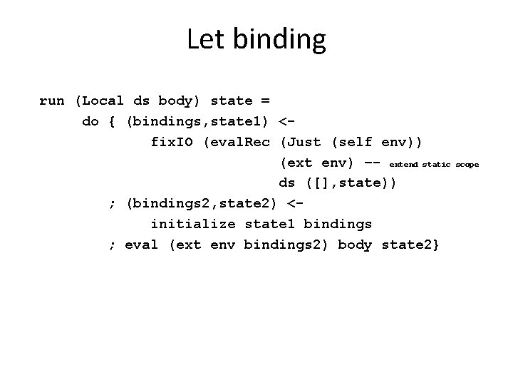 Let binding run (Local ds body) state = do { (bindings, state 1) <fix.