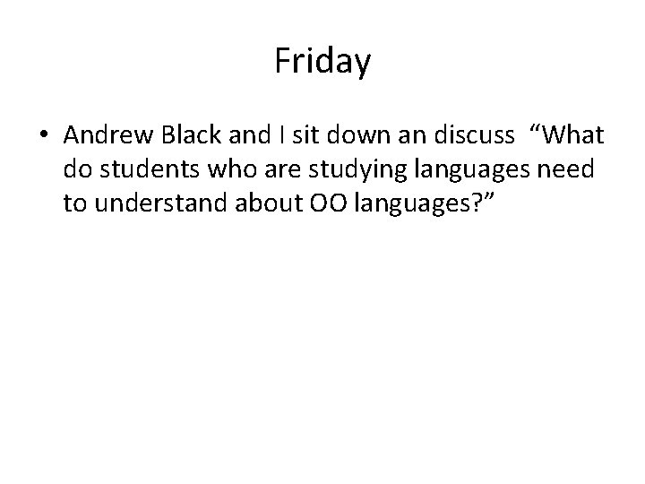 Friday • Andrew Black and I sit down an discuss “What do students who