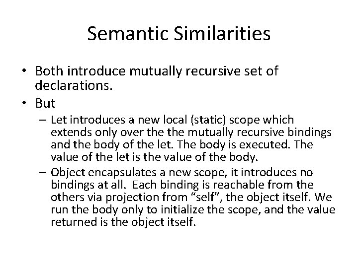 Semantic Similarities • Both introduce mutually recursive set of declarations. • But – Let