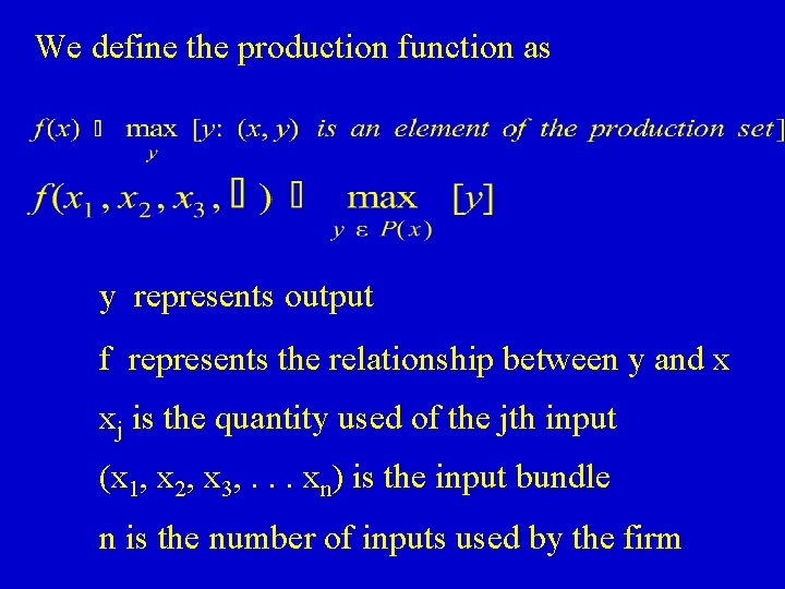 We define the production function as y represents output f represents the relationship between