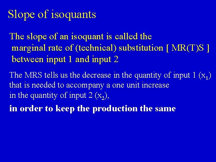 Slope of isoquants The slope of an isoquant is called the marginal rate of