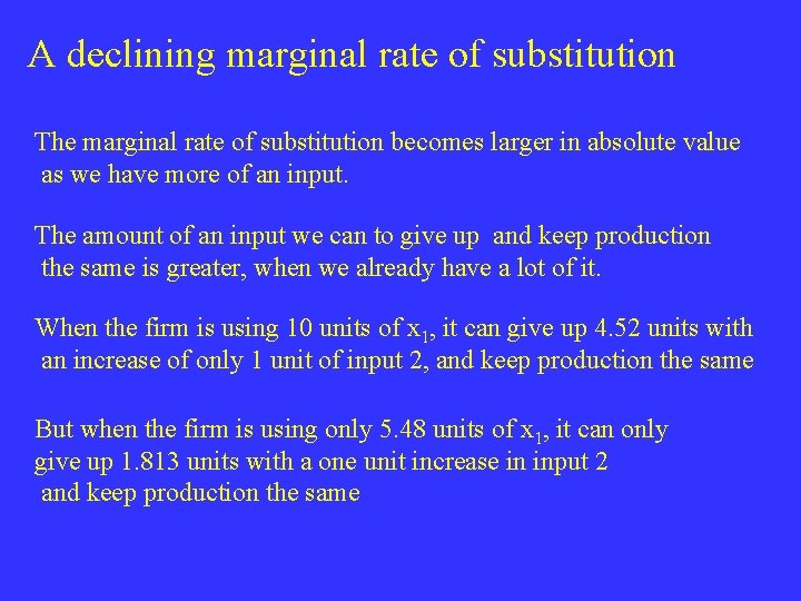 A declining marginal rate of substitution The marginal rate of substitution becomes larger in