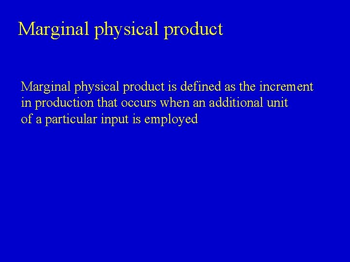 Marginal physical product is defined as the increment in production that occurs when an