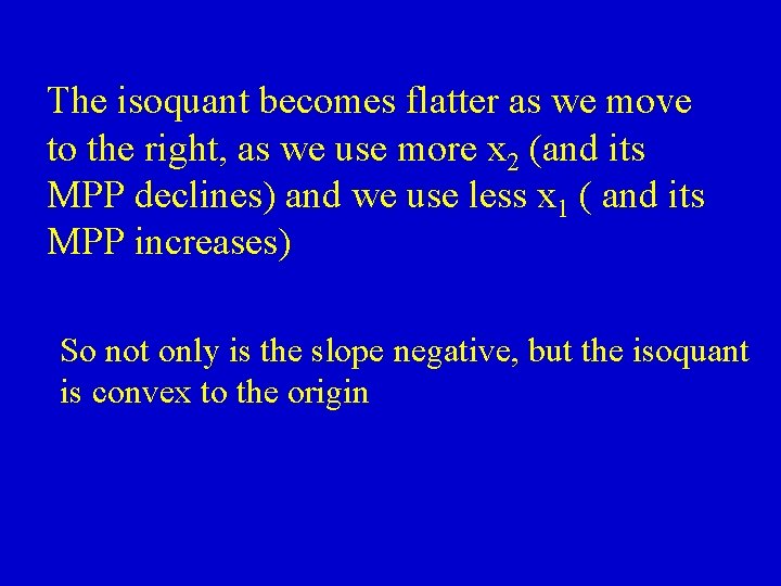 The isoquant becomes flatter as we move to the right, as we use more