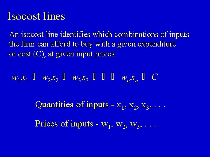 Isocost lines An isocost line identifies which combinations of inputs the firm can afford