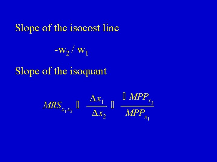 Slope of the isocost line -w 2 / w 1 Slope of the isoquant