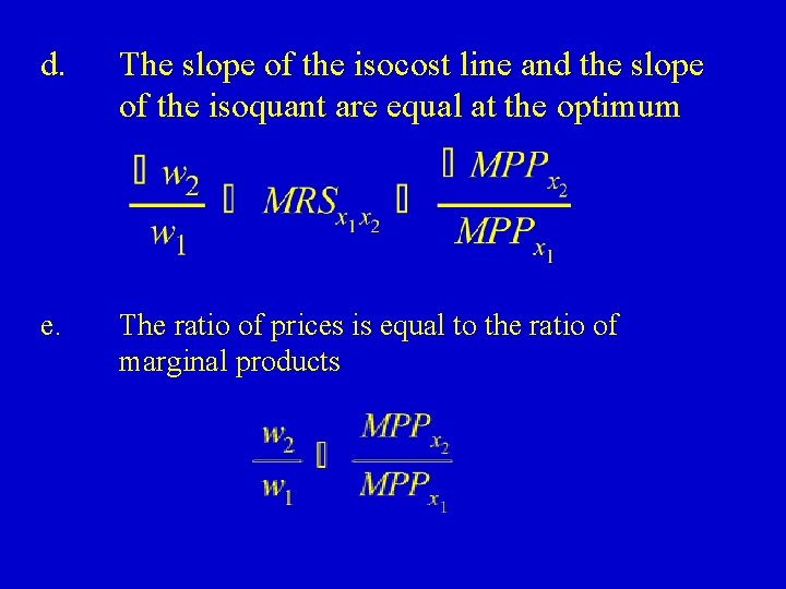 d. The slope of the isocost line and the slope of the isoquant are