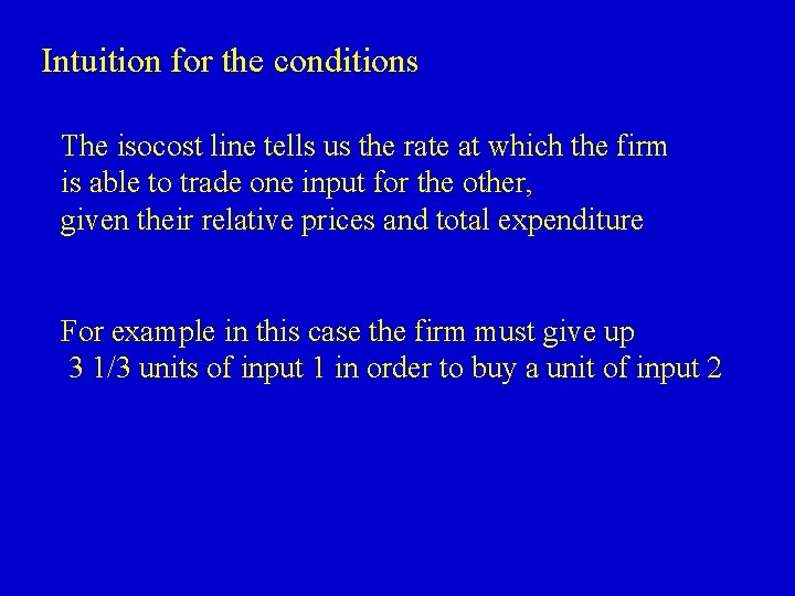 Intuition for the conditions The isocost line tells us the rate at which the