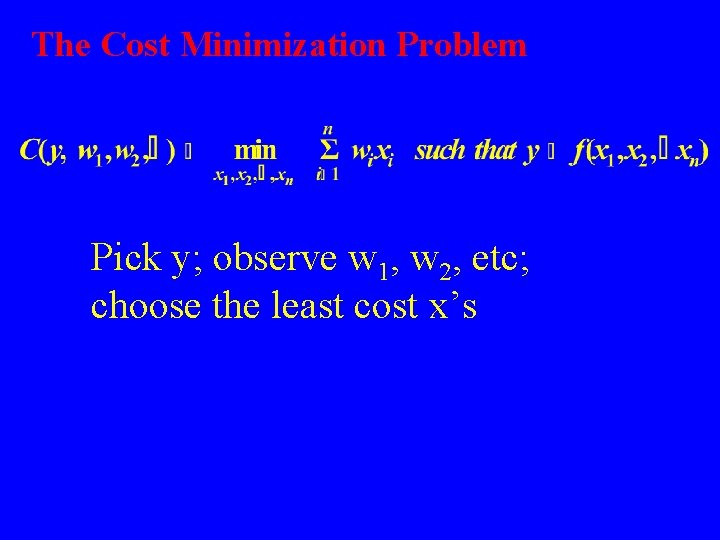 The Cost Minimization Problem Pick y; observe w 1, w 2, etc; choose the