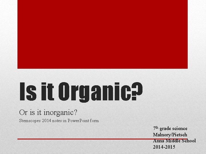 Is it Organic? Or is it inorganic? Stemscopes 2014 notes in Power. Point form