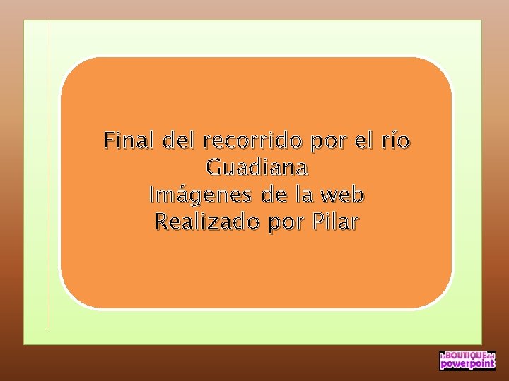 Final del recorrido por el río Guadiana Imágenes de la web Realizado por Pilar