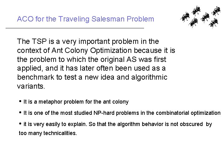 ACO for the Traveling Salesman Problem The TSP is a very important problem in