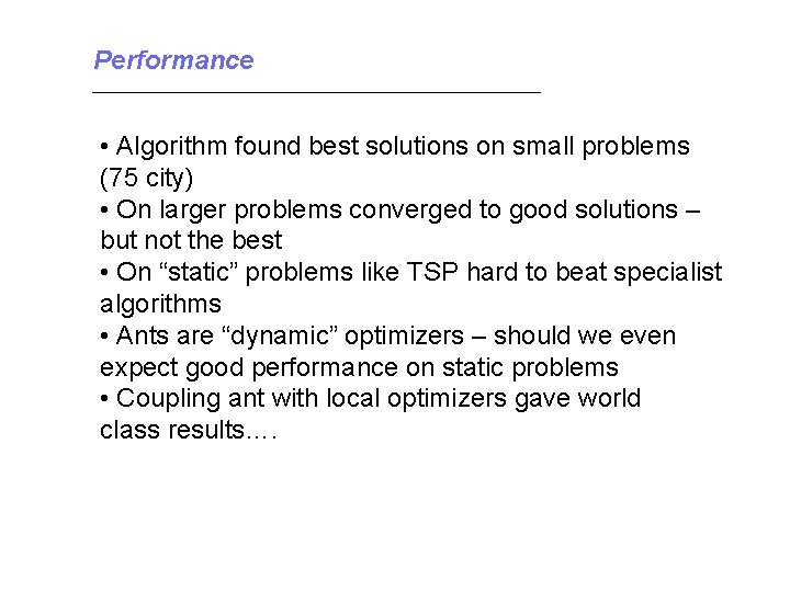 Performance • Algorithm found best solutions on small problems (75 city) • On larger