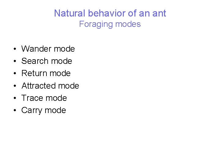 Natural behavior of an ant Foraging modes • • • Wander mode Search mode