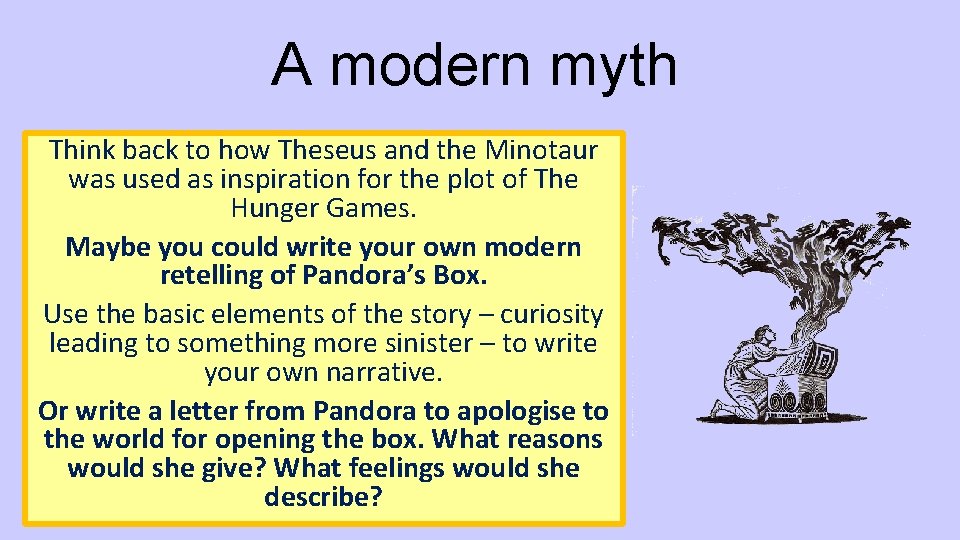 A modern myth Think back to how Theseus and the Minotaur was used as