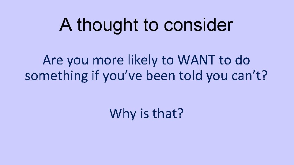 A thought to consider Are you more likely to WANT to do something if