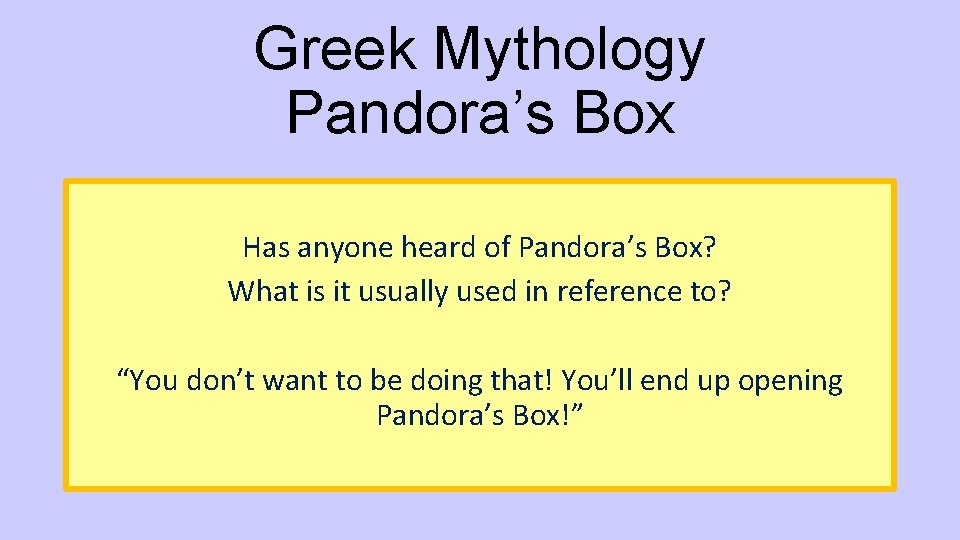 Greek Mythology Pandora’s Box Has anyone heard of Pandora’s Box? What is it usually