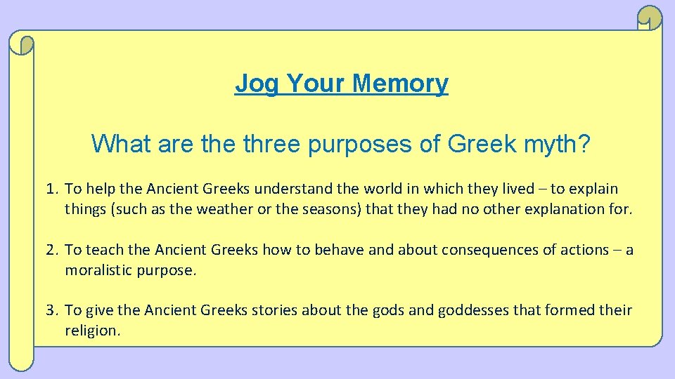 Jog Your Memory What are three purposes of Greek myth? 1. To help the