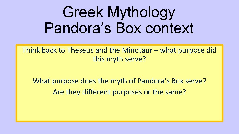 Greek Mythology Pandora’s Box context Think back to Theseus and the Minotaur – what