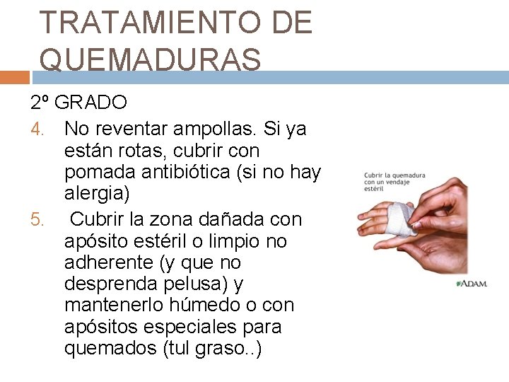 TRATAMIENTO DE QUEMADURAS 2º GRADO 4. No reventar ampollas. Si ya están rotas, cubrir