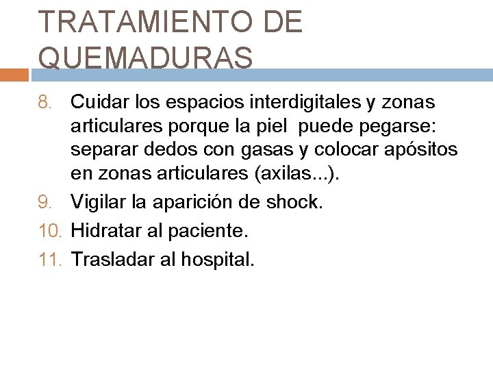 TRATAMIENTO DE QUEMADURAS 8. Cuidar los espacios interdigitales y zonas articulares porque la piel