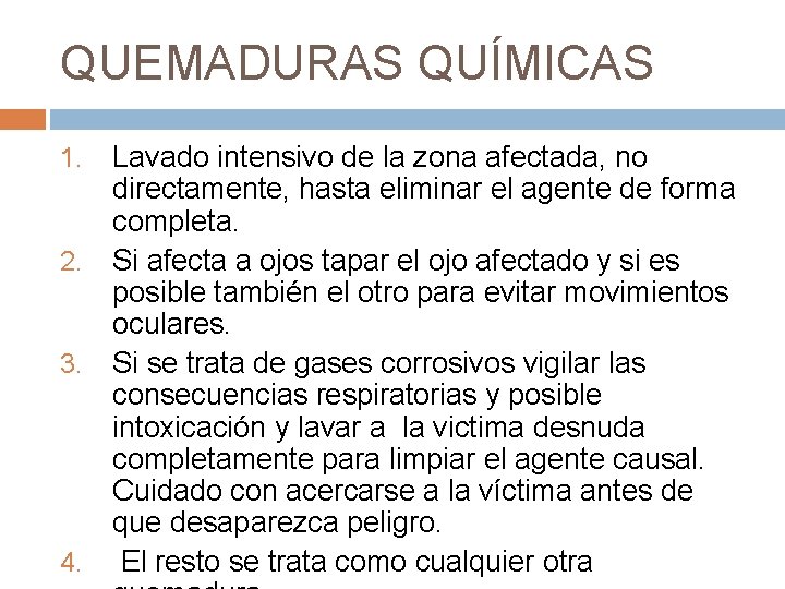 QUEMADURAS QUÍMICAS 1. 2. 3. 4. Lavado intensivo de la zona afectada, no directamente,