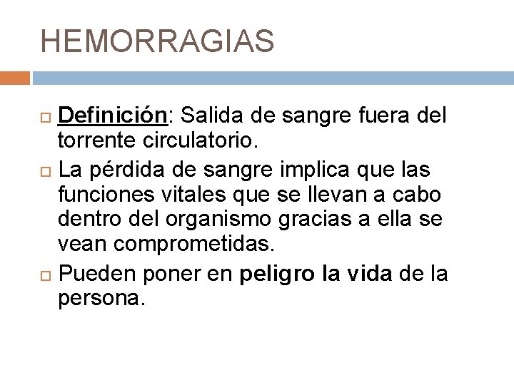 HEMORRAGIAS Definición: Salida de sangre fuera del torrente circulatorio. La pérdida de sangre implica