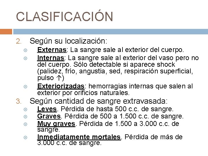 CLASIFICACIÓN Según su localización: 2. Externas: La sangre sale al exterior del cuerpo. Internas: