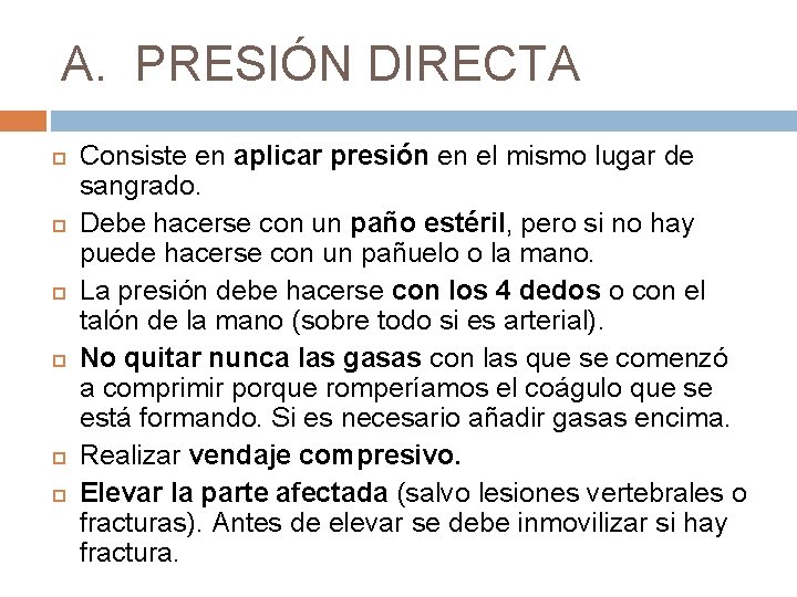 A. PRESIÓN DIRECTA Consiste en aplicar presión en el mismo lugar de sangrado. Debe