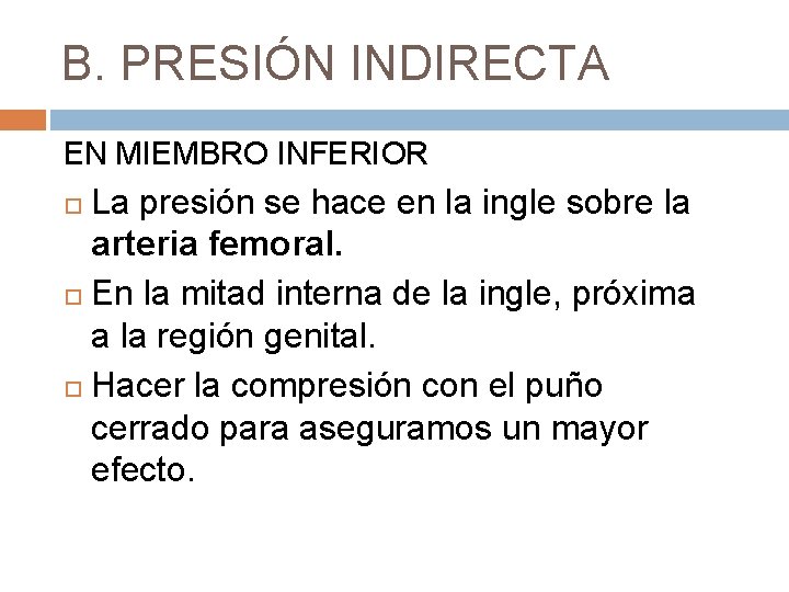 B. PRESIÓN INDIRECTA EN MIEMBRO INFERIOR La presión se hace en la ingle sobre