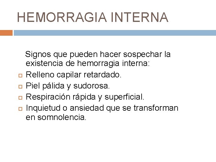 HEMORRAGIA INTERNA Signos que pueden hacer sospechar la existencia de hemorragia interna: Relleno capilar