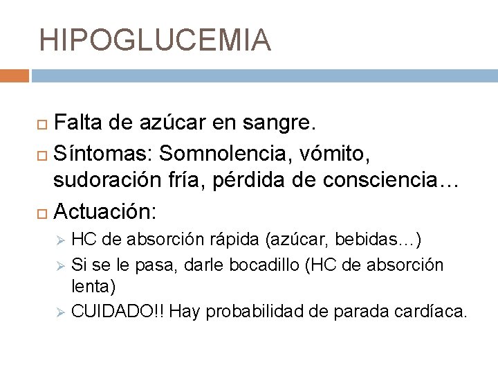 HIPOGLUCEMIA Falta de azúcar en sangre. Síntomas: Somnolencia, vómito, sudoración fría, pérdida de consciencia…