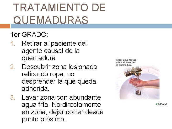 TRATAMIENTO DE QUEMADURAS 1 er GRADO: 1. Retirar al paciente del agente causal de