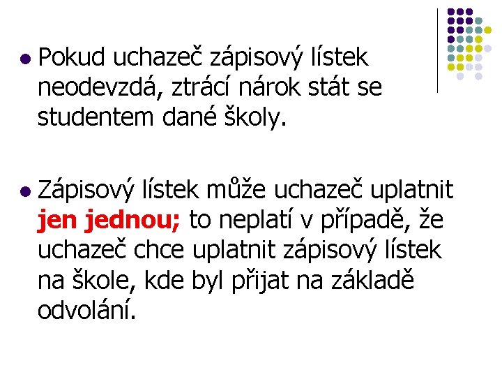 l l Pokud uchazeč zápisový lístek neodevzdá, ztrácí nárok stát se studentem dané školy.