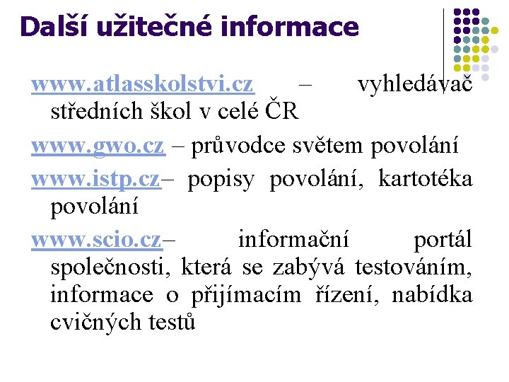 Další užitečné informace www. atlasskolstvi. cz – vyhledávač středních škol v celé ČR www.