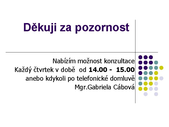 Děkuji za pozornost Nabízím možnost konzultace Každý čtvrtek v době od 14. 00 -