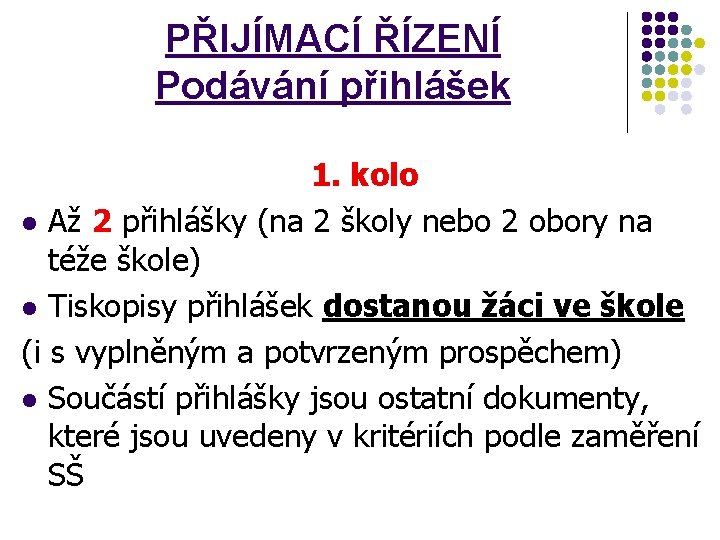 PŘIJÍMACÍ ŘÍZENÍ Podávání přihlášek 1. kolo l Až 2 přihlášky (na 2 školy nebo