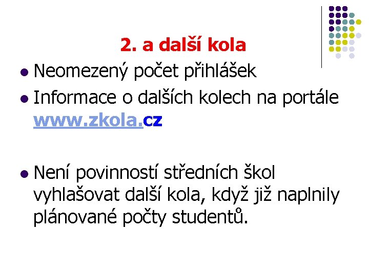 2. a další kola l Neomezený počet přihlášek l Informace o dalších kolech na